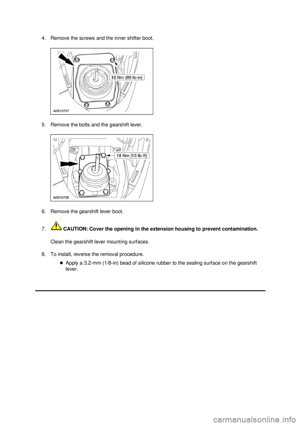 FORD MUSTANG 2003  Workshop Manual 4. Remove the screws and the inner shifter boot. 
5. Remove the bolts and the gearshift lever. 
6. Remove the gearshift lever boot. 
7.
 CAUTION: Cover the opening in the extension housing to prevent 