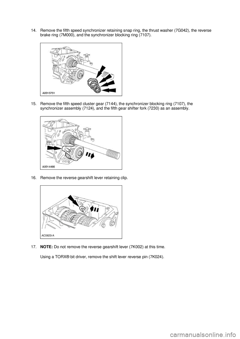 FORD MUSTANG 2003  Workshop Manual 14. Remove the fifth speed synchronizer retaining snap ring, the thrust washer (7G042), the reverse 
brake ring (7M000), and the synchronizer blocking ring (7107). 
15. Remove the fifth speed cluster 
