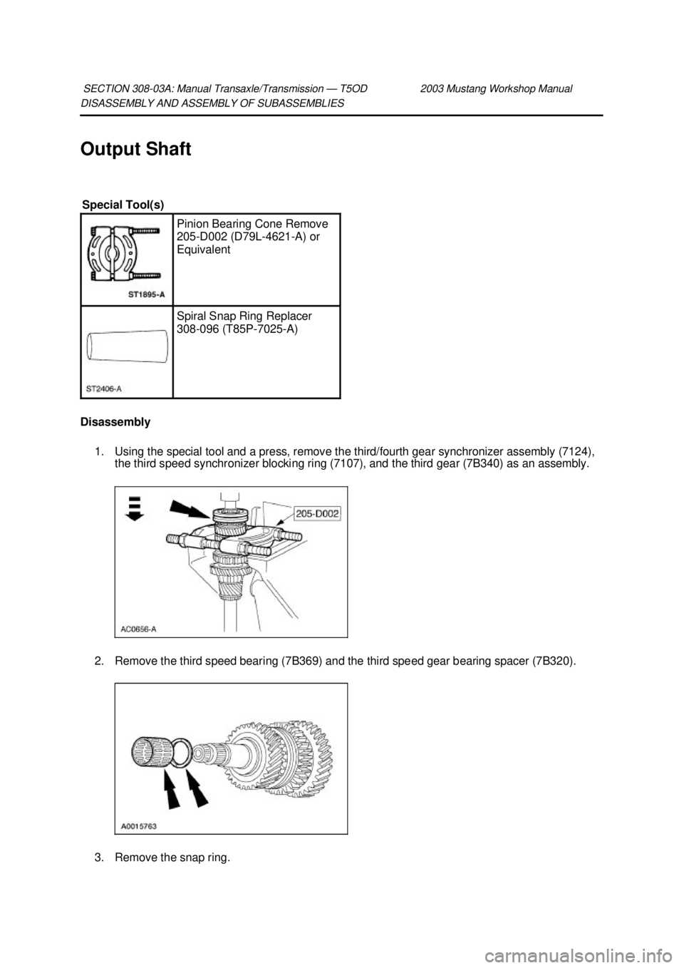 FORD MUSTANG 2003  Workshop Manual DISASSEMBLY AND ASSEMBLY OF SUBASSEMBLIES 
Output Shaft 
Disassembly 
1. Using the special tool and a press, remove the third/fourth gear synchronizer assembly (7124),  the third speed synchronizer bl