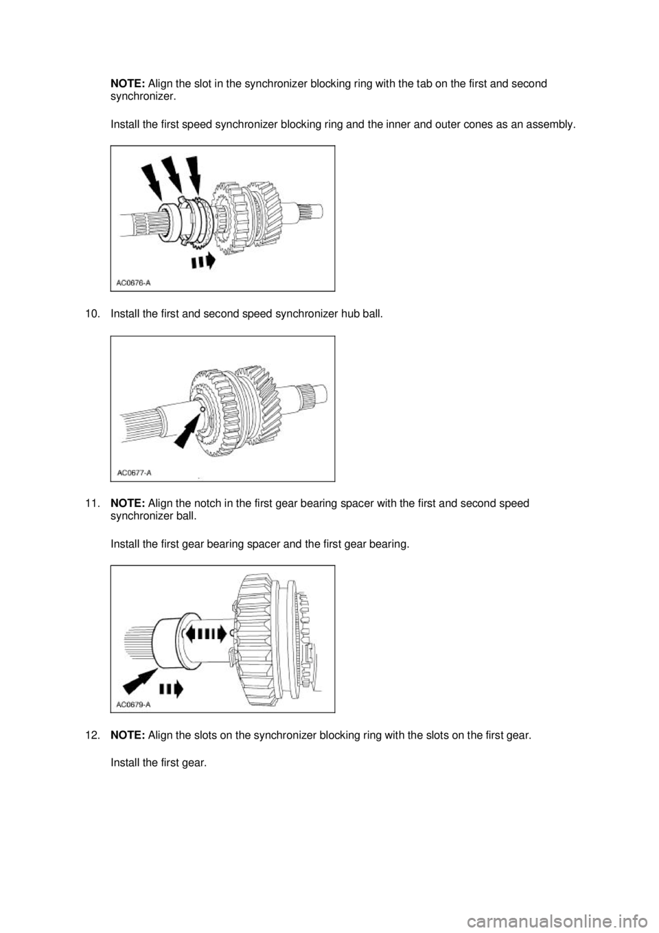 FORD MUSTANG 2003  Workshop Manual NOTE: 
Align the slot in the synchronizer blocking ring with the tab on the first and second 
synchronizer. 
Install the first speed synchronizer blocking ring and the inner and outer cones as an asse