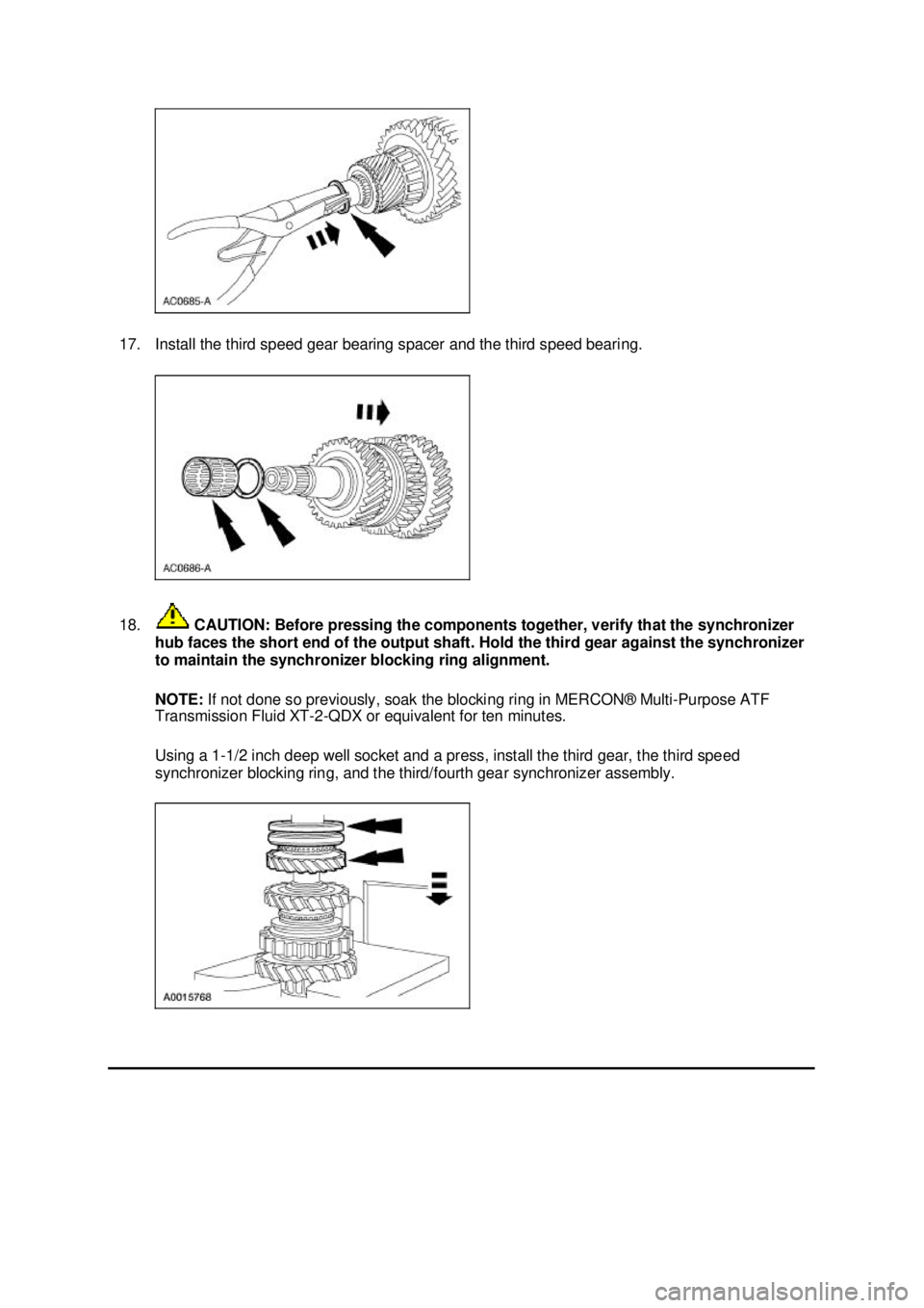 FORD MUSTANG 2003  Workshop Manual 17. Install the third speed gear bearing spacer and the third speed bearing. 
18.
 CAUTION: Before pressing the components together, verify that the synchronizer 
hub faces the short end of the output