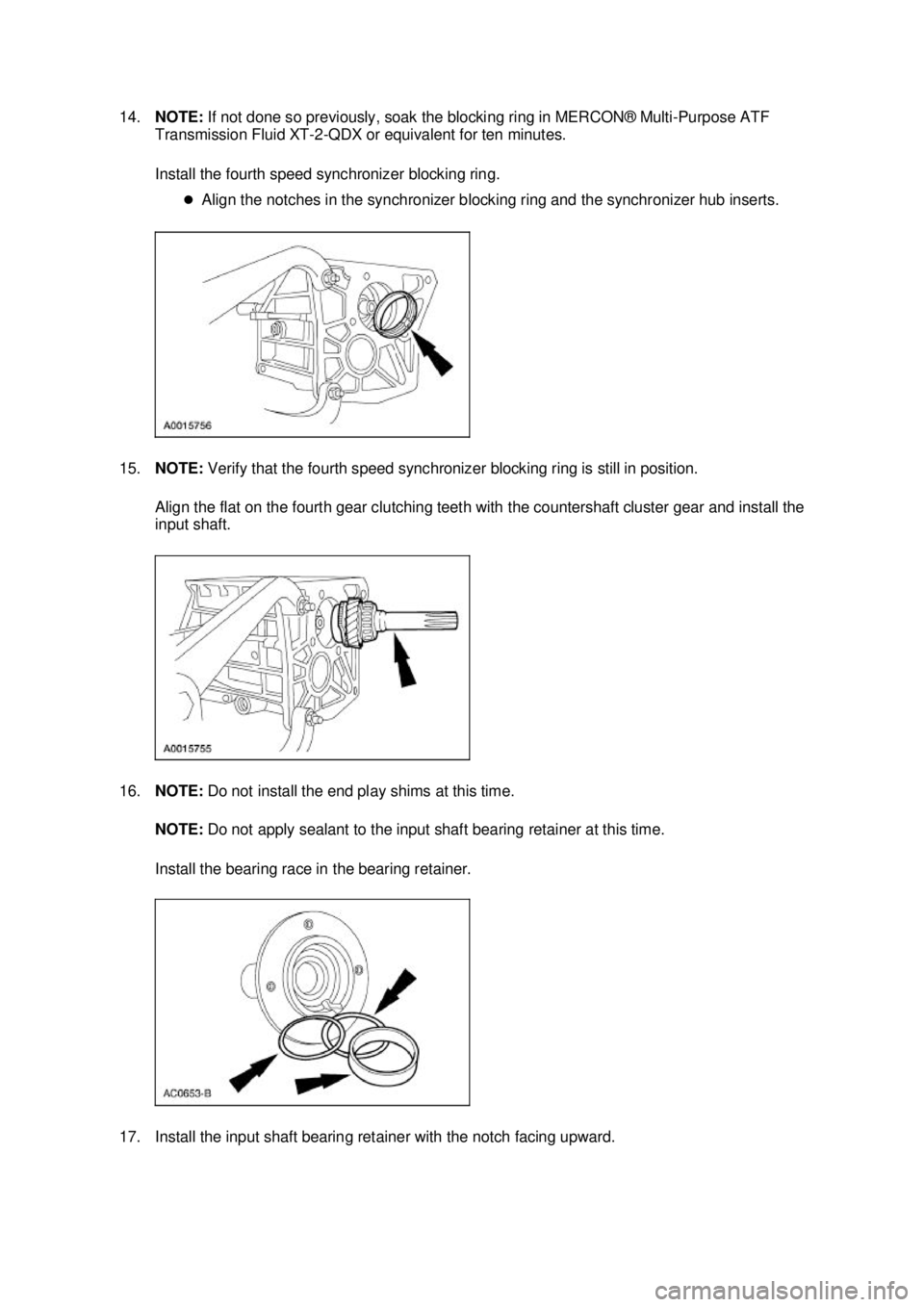 FORD MUSTANG 2003  Workshop Manual 14.
NOTE:  If not done so previously, soak the blocking ring in MERCON® Multi- Purpose ATF 
Transmission Fluid XT -2-QDX or equivalent for ten minutes. 
Install the fourth speed synchronizer blocking