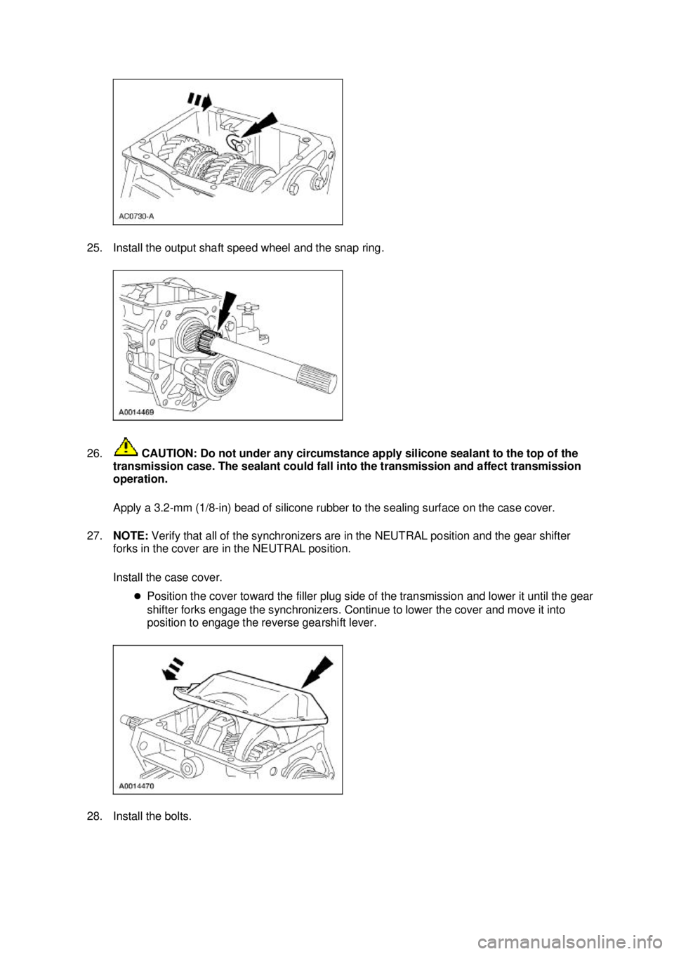 FORD MUSTANG 2003  Workshop Manual 25. Install the output shaft speed wheel and the snap ring. 
26.
 CAUTION: Do not under any circumstance apply silicone sealant to the top of the 
transmission case. The sealant could fall into the tr