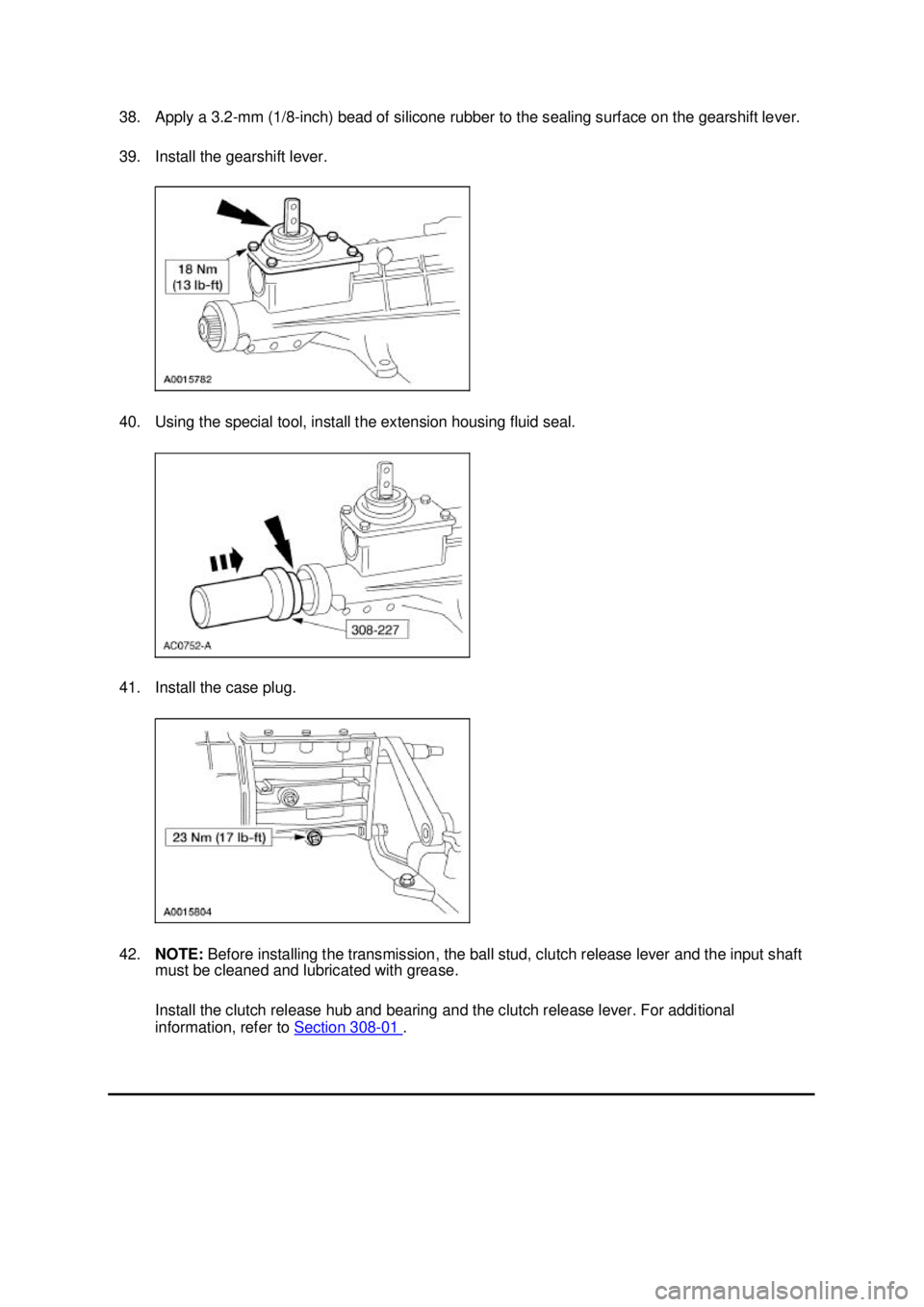 FORD MUSTANG 2003  Workshop Manual 38. Apply a 3.2-
mm (1/8-inch) bead of silicone rubber to the sealing surface on the gearshift lever. 
39. Install the gearshift lever. 
40. Using the special tool, install the extension housing fluid
