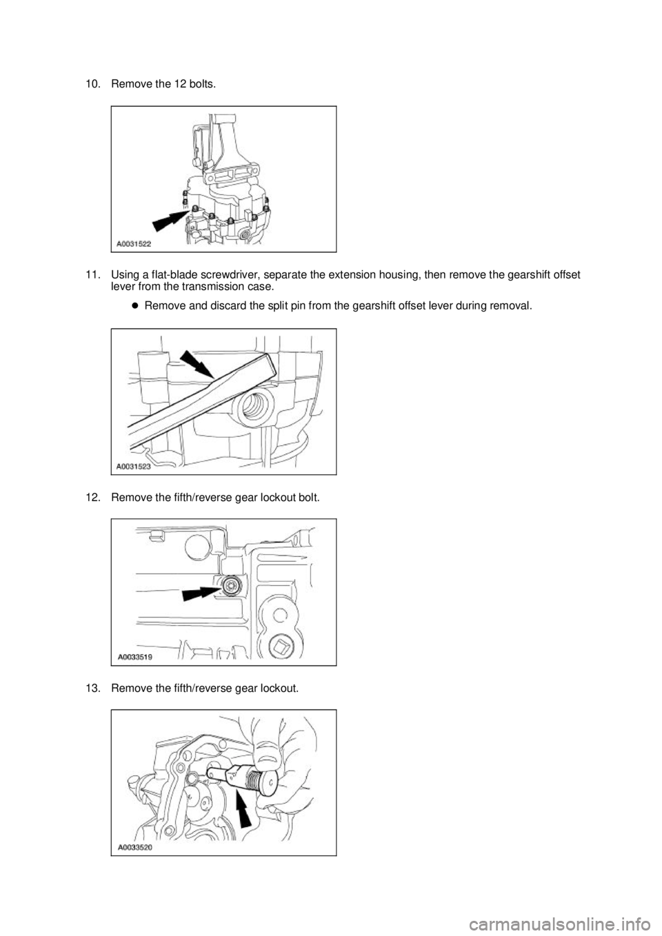 FORD MUSTANG 2003  Workshop Manual 10. Remove the 12 bolts. 
11. Using a flat-
blade screwdriver, separate the extension housing, then remove the gearshift offset 
lever from the transmission case. 
�zRemove and discard the split pin f