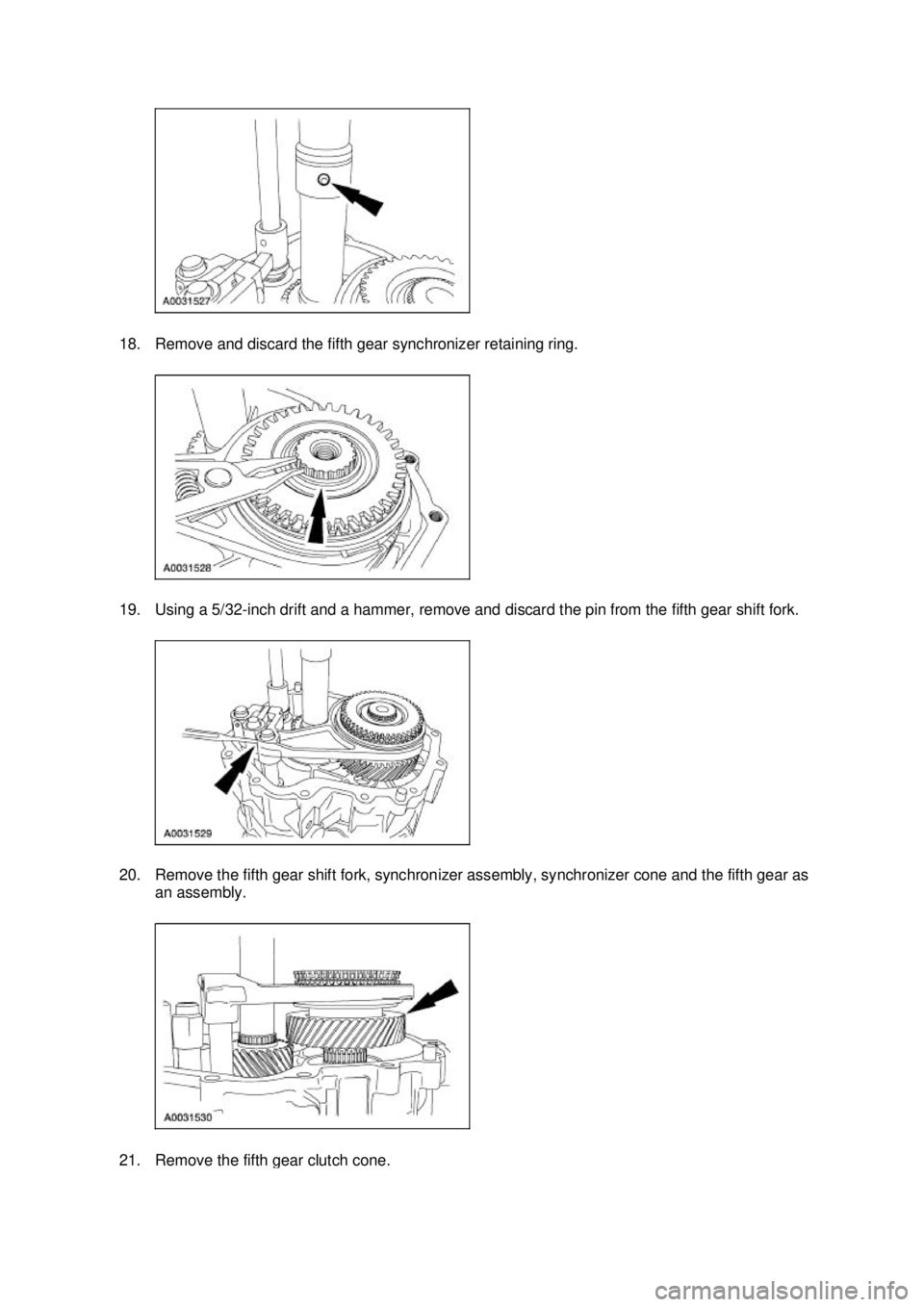 FORD MUSTANG 2003  Workshop Manual 18. Remove and discard the fifth gear synchronizer retaining ring. 
19. Using a 5/32-
inch drift and a hammer, remove and discard the pin from the fifth gear shift fork. 
20. Remove the fifth gear shi