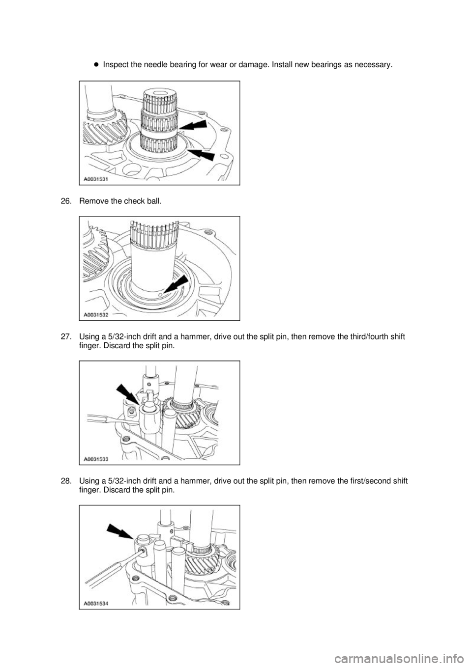 FORD MUSTANG 2003  Workshop Manual �z
Inspect the needle bearing for wear or damage. Install new bearings as necessary. 
26. Remove the check ball. 
27. Using a 5/32- inch drift and a hammer, drive out the split pin, then remove the th