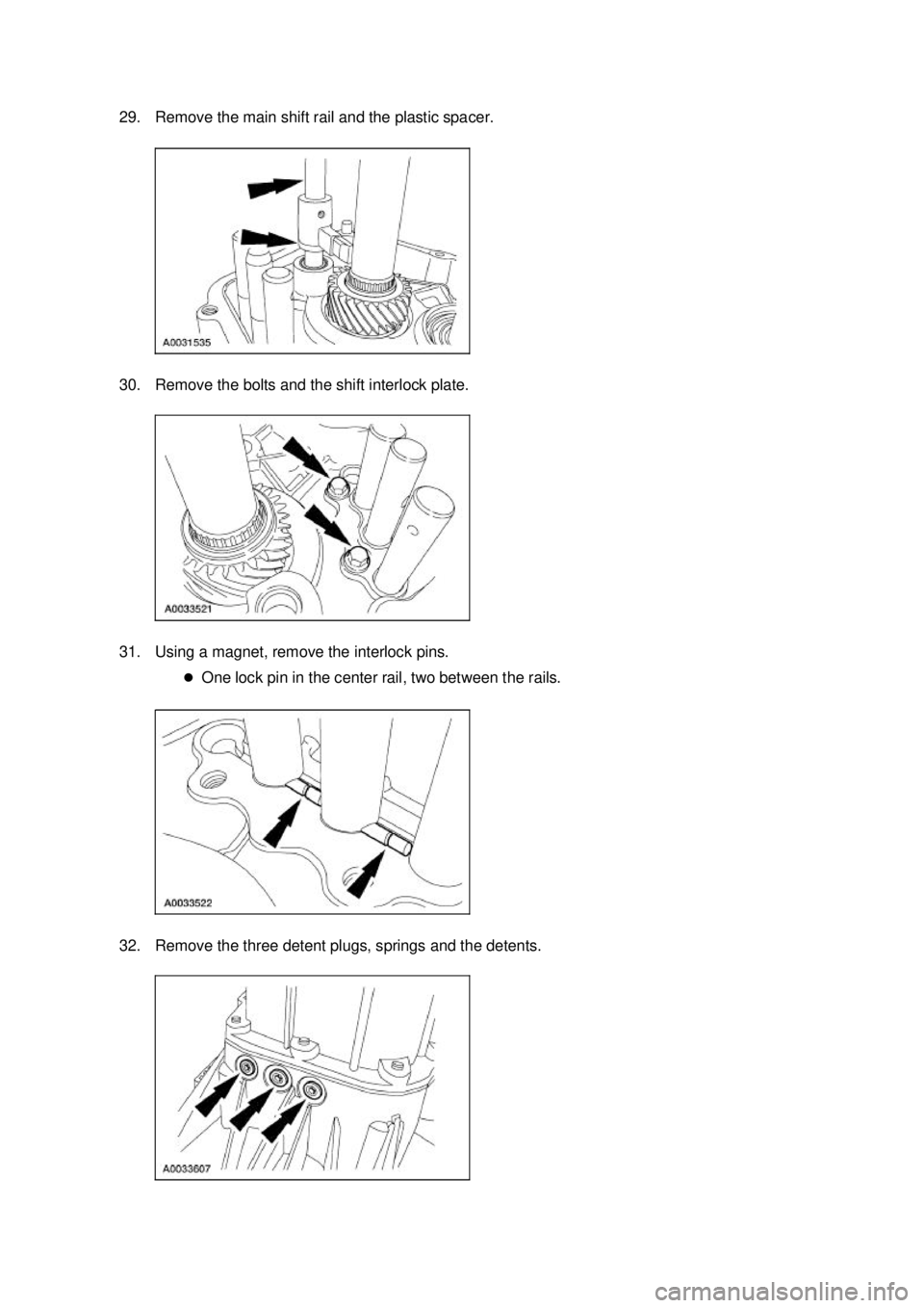 FORD MUSTANG 2003  Workshop Manual 29. Remove the main shift rail and the plastic spacer. 
30. Remove the bolts and the shift interlock plate. 
31. Using a magnet, remove the interlock pins. 
�zOne lock pin in the center rail, two betw