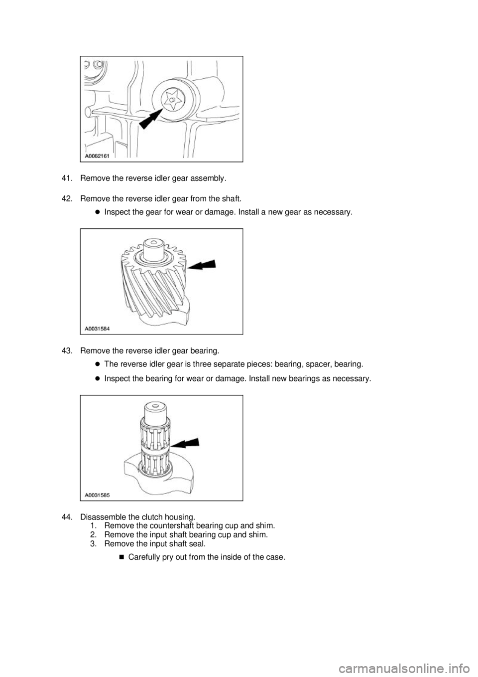 FORD MUSTANG 2003  Workshop Manual 41. Remove the reverse idler gear assembly. 
42. Remove the reverse idler gear from the shaft. 
�zInspect the gear for wear or damage. Install a new gear as necessary. 
43. Remove the reverse idler ge