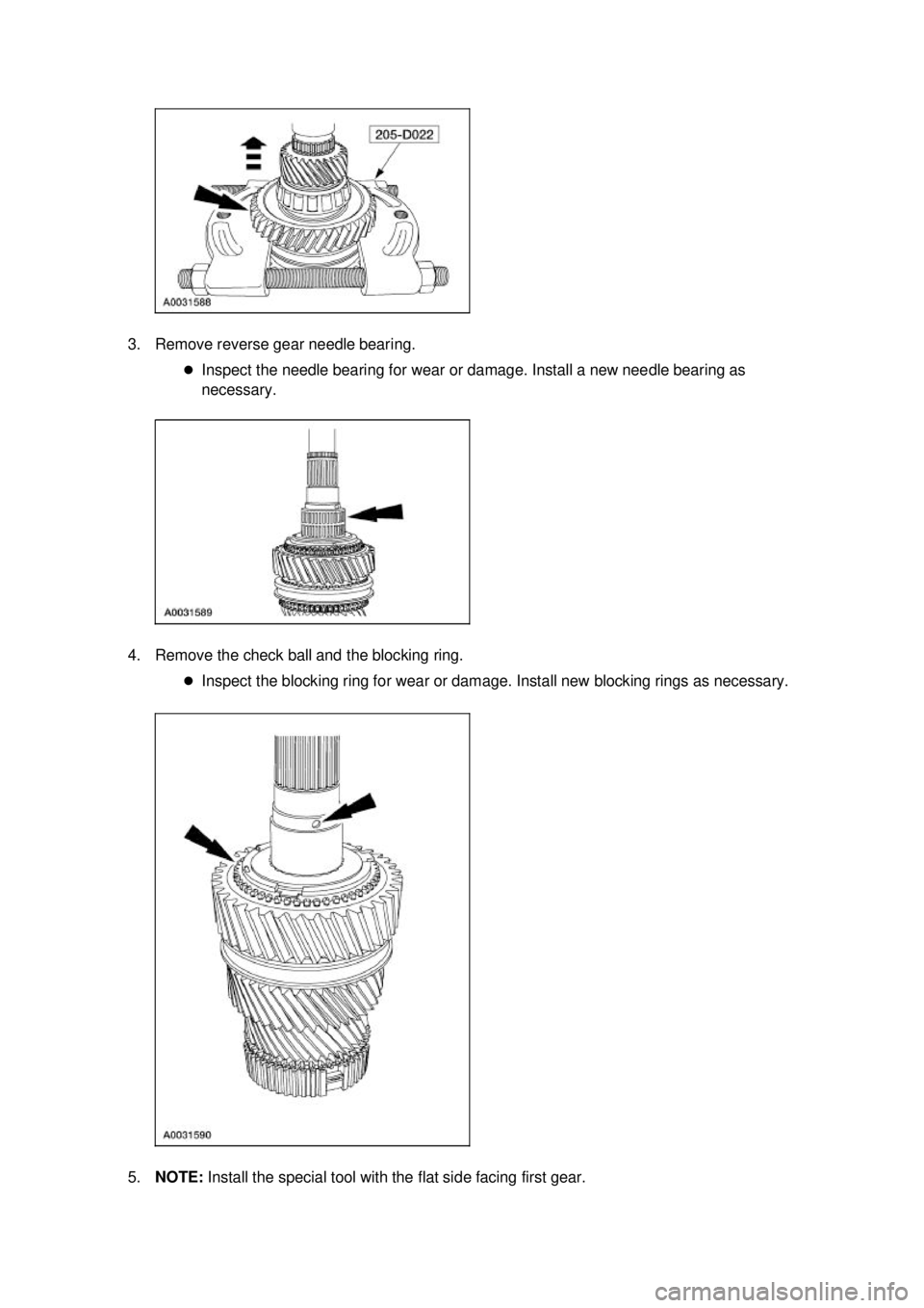 FORD MUSTANG 2003  Workshop Manual 3. Remove reverse gear needle bearing. 
�zInspect the needle bearing for wear or damage. Install a new needle bearing as 
necessary. 
4. Remove the check ball and the blocking ring.  �zInspect the blo