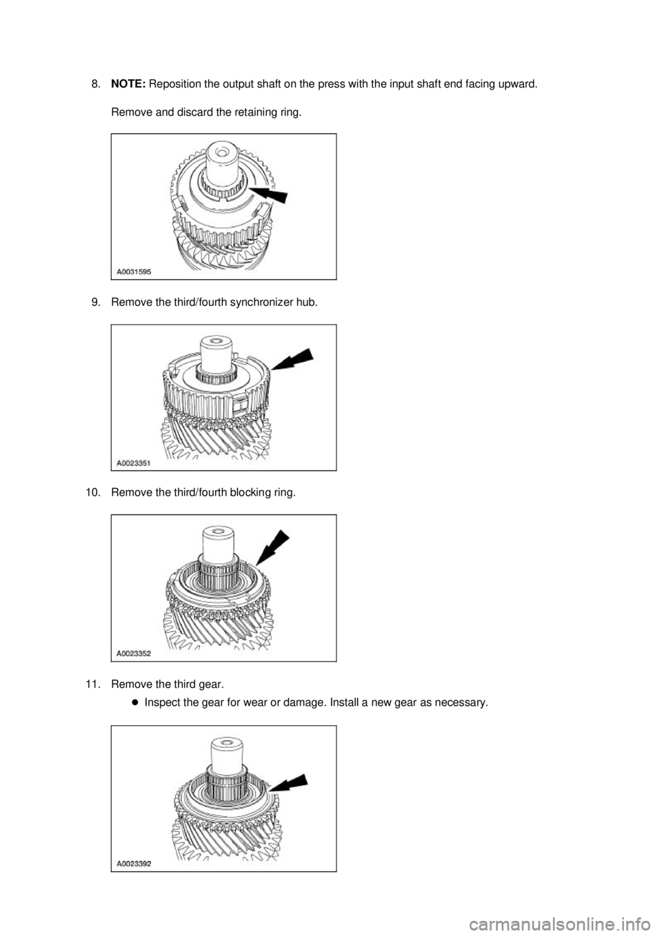 FORD MUSTANG 2003  Workshop Manual 8.
NOTE:  Reposition the output shaft on the press with the input shaft end facing upward. 
Remove and discard the retaining ring. 
9. Remove the third/fourth synchronizer hub. 
10. Remove the third/f