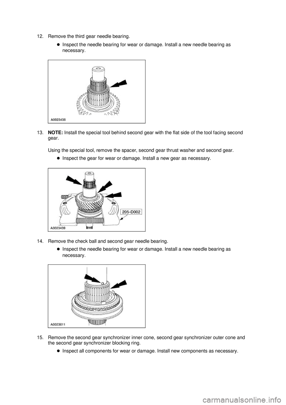 FORD MUSTANG 2003  Workshop Manual 12. Remove the third gear needle bearing. 
�zInspect the needle bearing for wear or damage. Install a new needle bearing as 
necessary. 
13. NOTE:  Install the special tool behind second gear with the