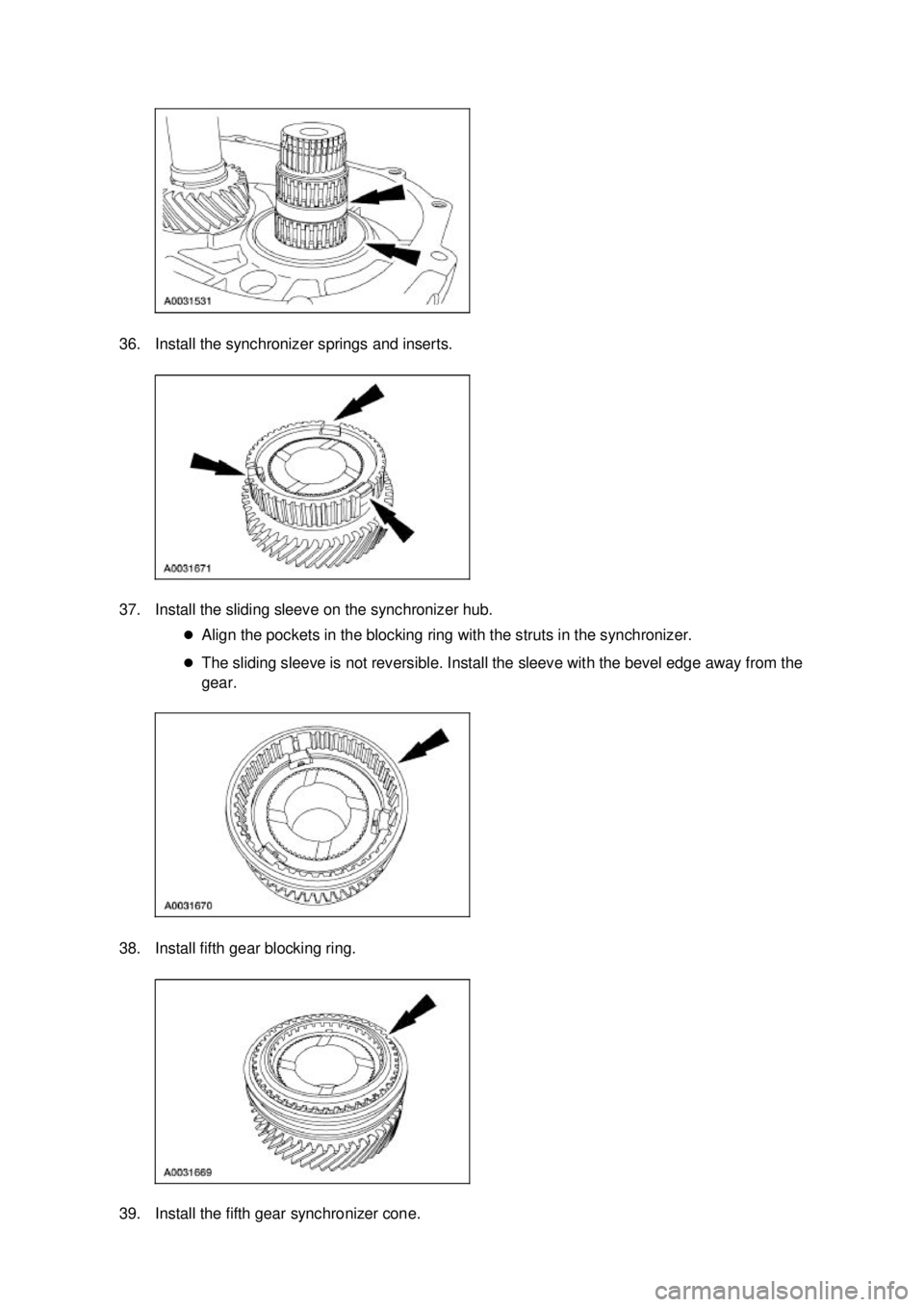 FORD MUSTANG 2003  Workshop Manual 36. Install the synchronizer springs and inserts. 
37. Install the sliding sleeve on the synchronizer hub. 
�zAlign the pockets in the blocking ring with the struts in the synchronizer. 
�z The slidin