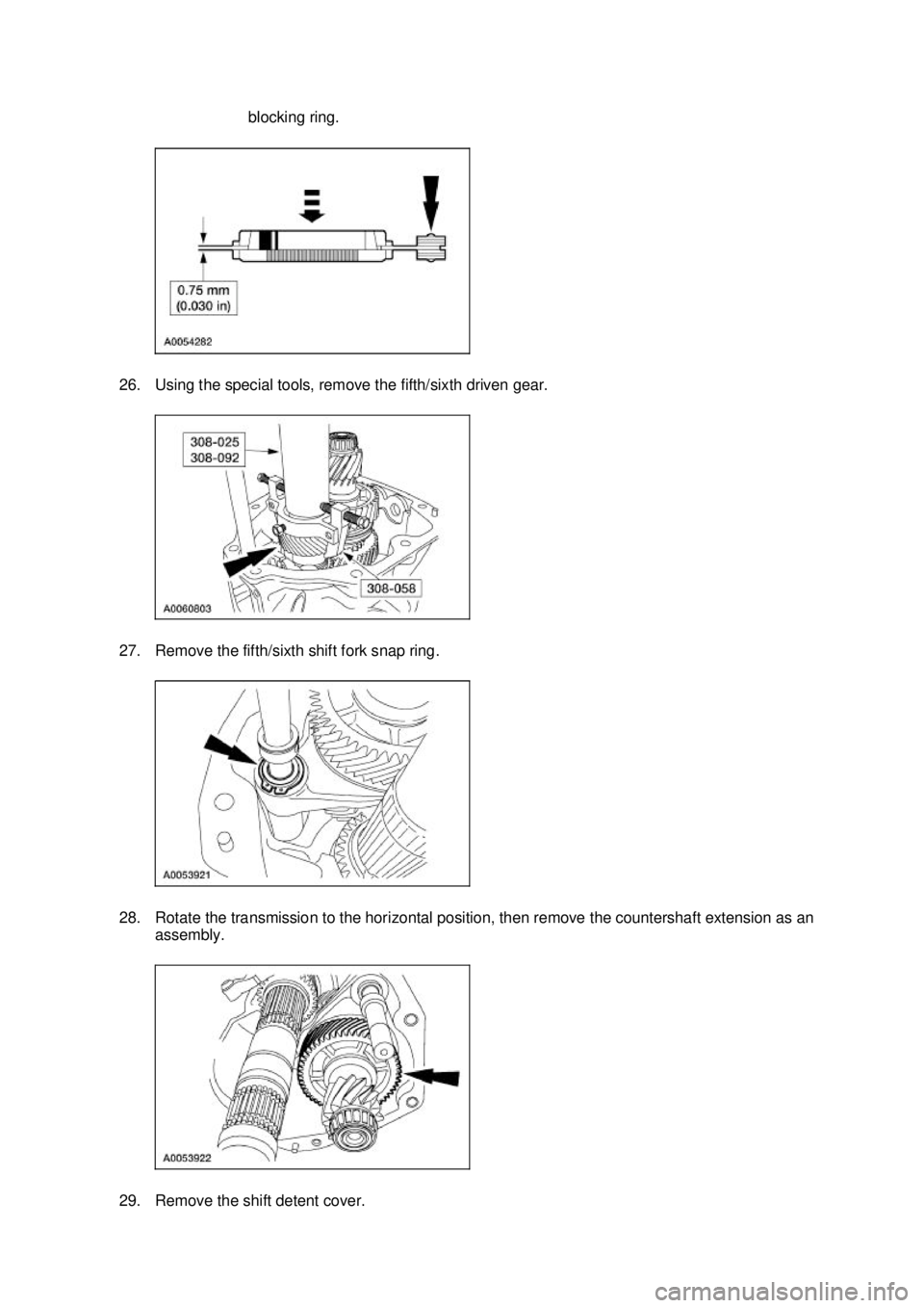 FORD MUSTANG 2003  Workshop Manual blocking ring. 
26. Using the special tools, remove the fifth/sixth driven gear. 
27. Remove the fifth/sixth shift fork snap ring. 
28. Rotate the transmission to the horizontal position, then remove 