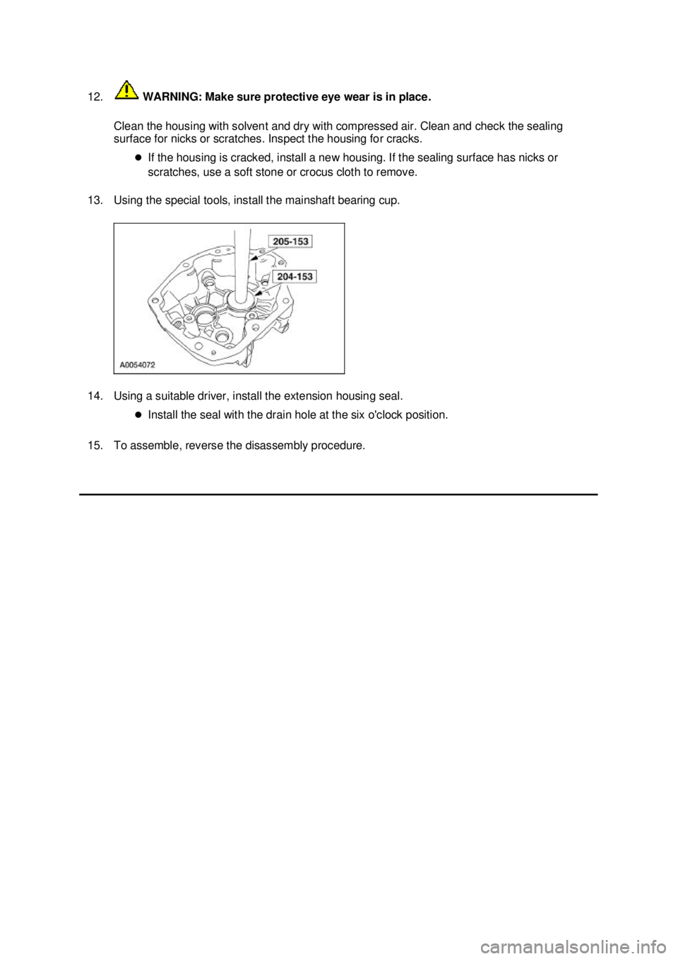 FORD MUSTANG 2003  Workshop Manual 12.
 WARNING: Make sure protective eye wear is in place. 
Clean the housing with solvent and dry with compressed air. Clean and check the sealing 
surface for nicks or scratches. Inspect the housing f