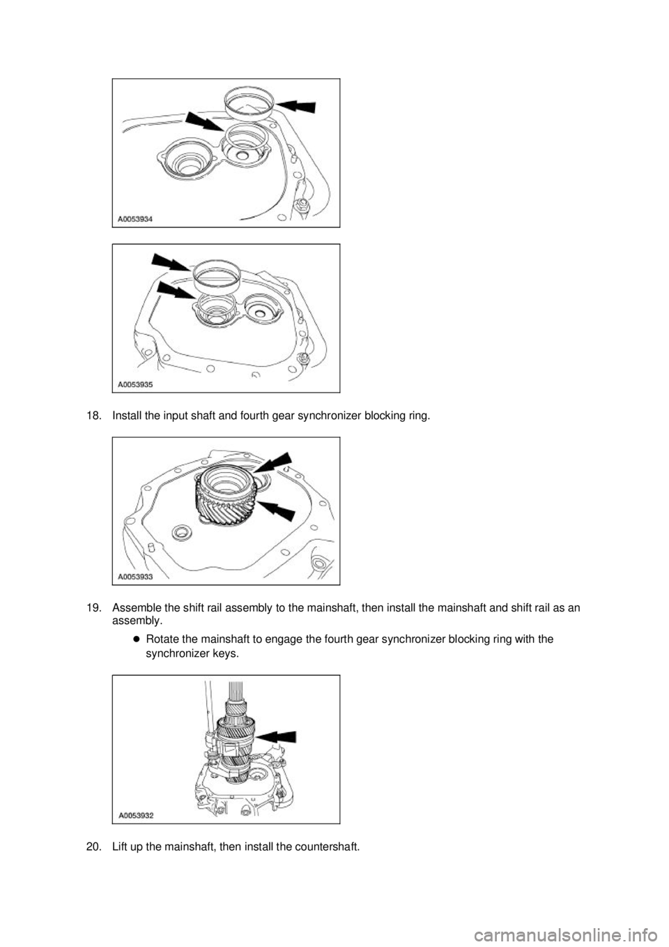 FORD MUSTANG 2003  Workshop Manual 18. Install the input shaft and fourth gear synchronizer blocking ring. 
19. Assemble the shift rail assembly to the mainshaft, then install the mainshaft and shift rail as an 
assembly. 
�zRotate the
