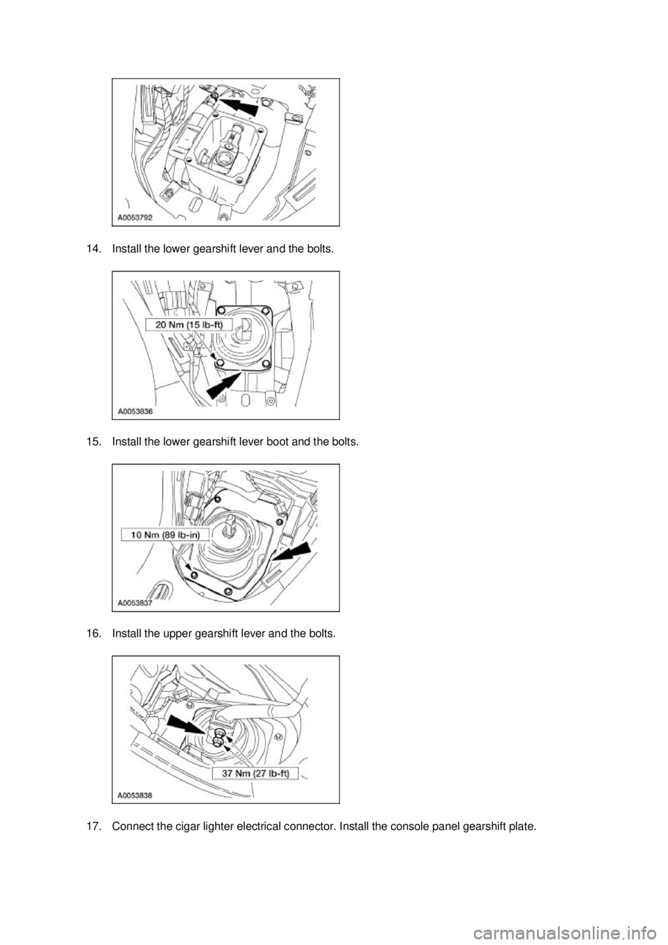 FORD MUSTANG 2003  Workshop Manual 14. Install the lower gearshift lever and the bolts. 
15. Install the lower gearshift lever boot and the bolts. 
16. Install the upper gearshift lever and the bolts. 
17. Connect the cigar lighter ele
