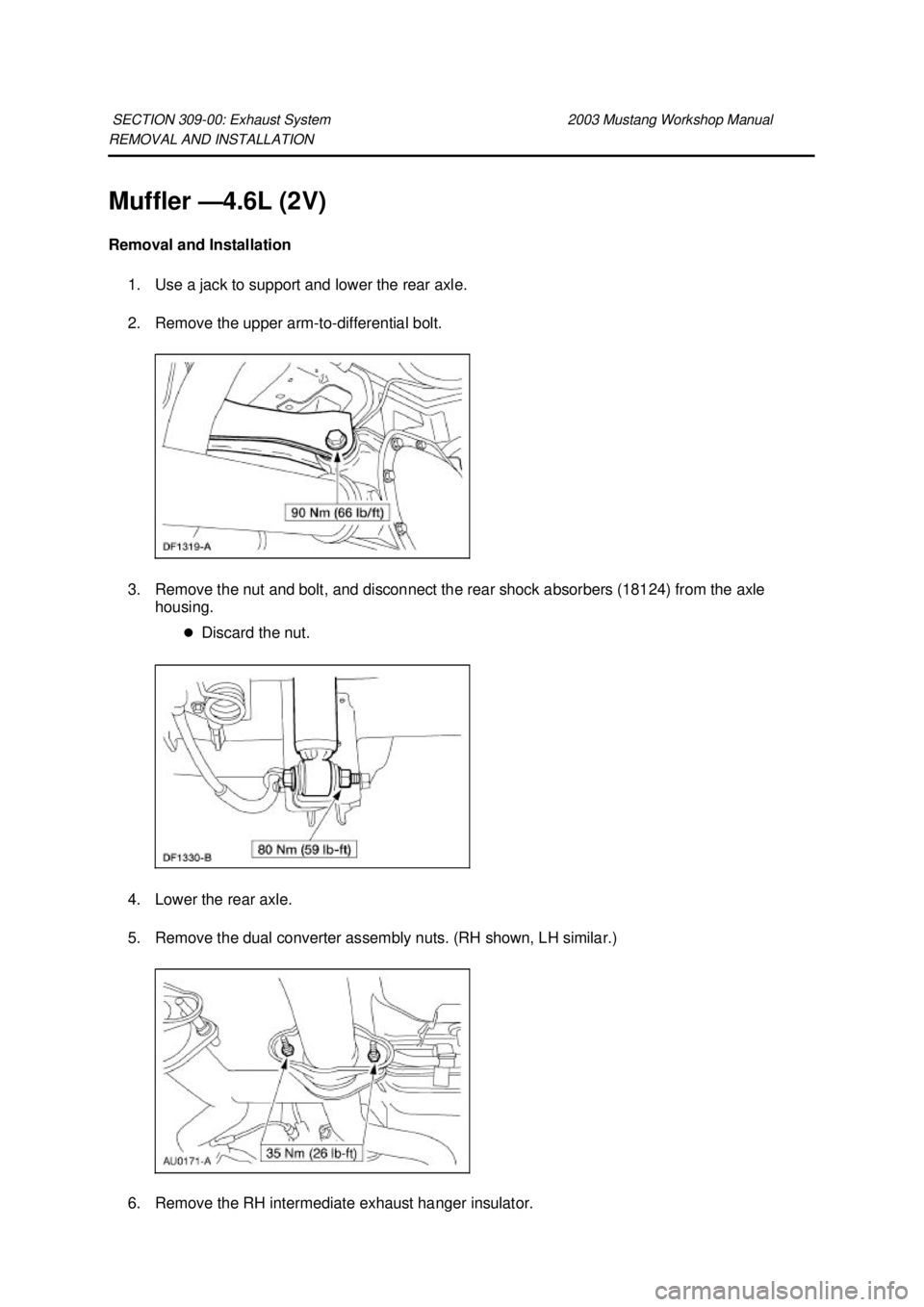 FORD MUSTANG 2003  Workshop Manual REMOVAL AND INSTALLATION 
Muffler —
4.6L (2V) 
Removal and Installation  1. Use a jack to support and lower the rear axle. 
2. Remove the upper arm- to-differential bolt. 
3. Remove the nut and bolt