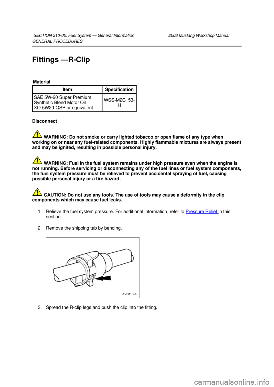 FORD MUSTANG 2003 Workshop Manual GENERAL PROCEDURES
Fittings
—R-Clip
Disconnect WARNING: Do not smoke or carry lighted tobacco or open flame of any type when
working on or near any fuel- related components. Highly flammable m FORD MUSTANG 2003 Workshop Manual GENERAL PROCEDURES
Fittings
—R-Clip
Disconnect WARNING: Do not smoke or carry lighted tobacco or open flame of any type when
working on or near any fuel- related components. Highly flammable m