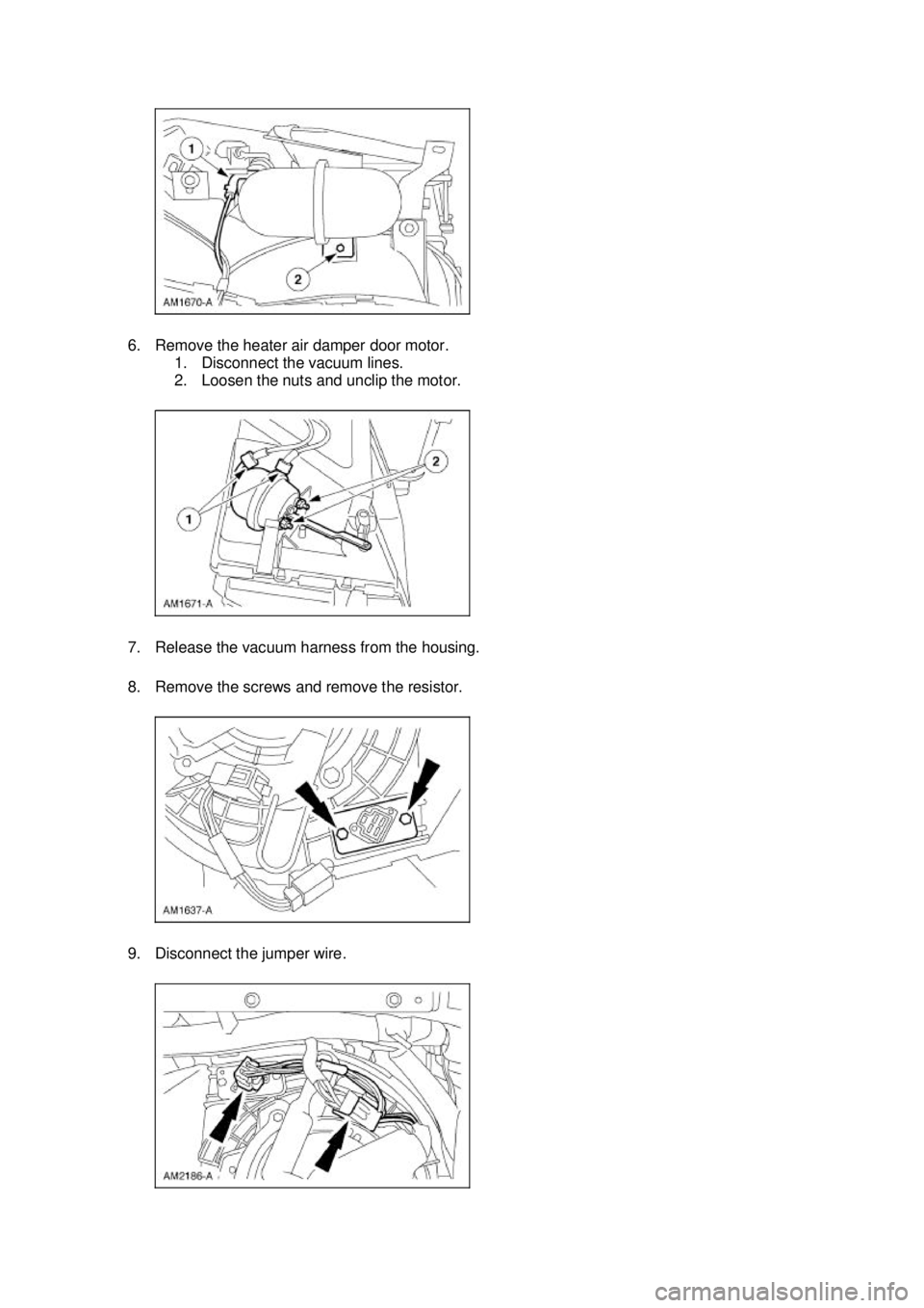 FORD MUSTANG 2003  Workshop Manual 6. Remove the heater air damper door motor. 
1. Disconnect the vacuum lines. 
2. Loosen the nuts and unclip the motor. 
7. Release the vacuum harness from the housing. 
8. Remove the screws and remove