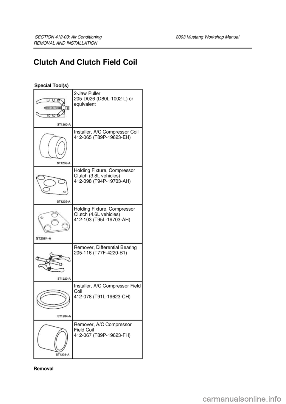 FORD MUSTANG 2003  Workshop Manual REMOVAL AND INSTALLATION 
Clutch And Clutch Field Coil 
Removal 
SECTION 412-
03: Air Conditioning  2003 Mustang Workshop Manual Special Tool(s) 
2-
Jaw Puller 
205- D026 (D80L-1002- L) or 
equivalent