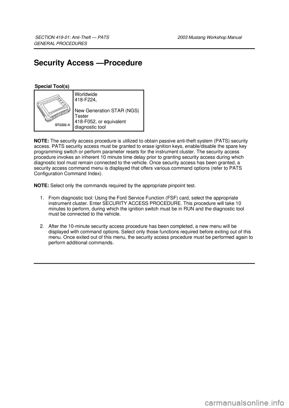 FORD MUSTANG 2003  Workshop Manual GENERAL PROCEDURES 
Security Access —
Procedure 
NOTE:  The security access procedure is utilized to obtain passive anti- theft system (PATS) security 
access. PATS security access must be granted t