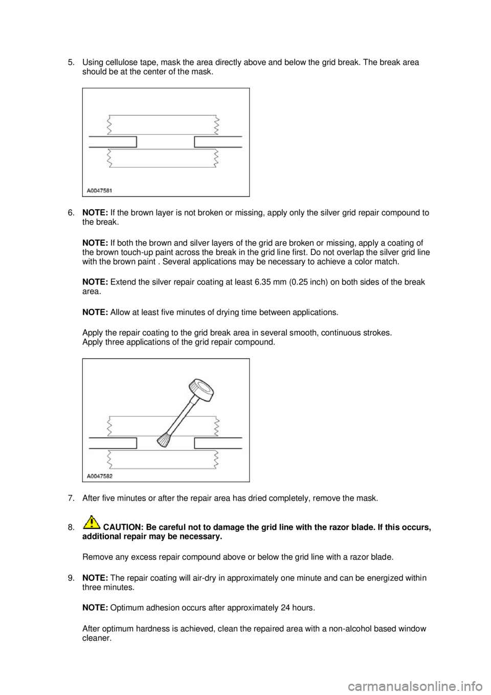 FORD MUSTANG 2003 Workshop Manual 5. Using cellulose tape, mask the area directly above and below the grid break. The break area
should be at the center of the mask.
6. NOTE: If the brown layer is not broken or missing, apply only FORD MUSTANG 2003 Workshop Manual 5. Using cellulose tape, mask the area directly above and below the grid break. The break area
should be at the center of the mask.
6. NOTE: If the brown layer is not broken or missing, apply only