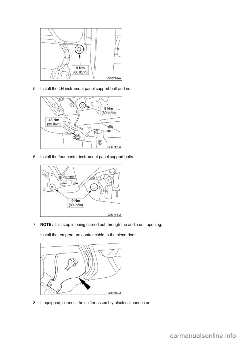 FORD MUSTANG 2003  Workshop Manual 5. Install the LH instrument panel support bolt and nut. 
6. Install the four center instrument panel support bolts. 
7.
NOTE:  This step is being carried out through the audio unit opening. 
Install 