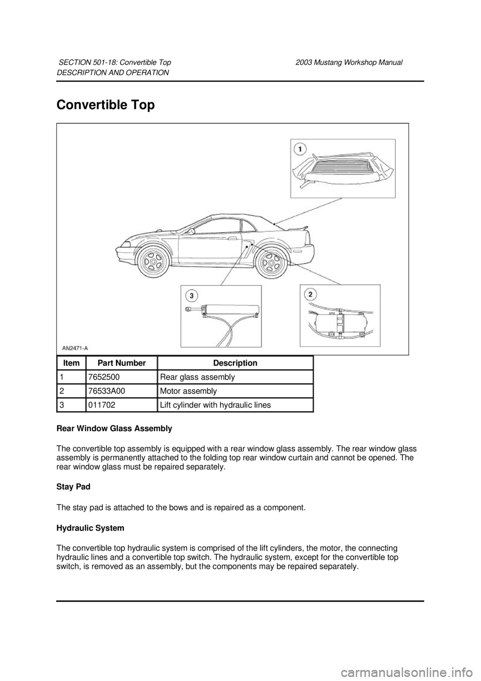 FORD MUSTANG 2003 Workshop Manual DESCRIPTION AND OPERATION
Convertible Top
Rear Window Glass Assembly
The convertible top assembly is equipped with a rear window glass assembly. The rear window glass
assembly is permanently attac FORD MUSTANG 2003 Workshop Manual DESCRIPTION AND OPERATION
Convertible Top
Rear Window Glass Assembly
The convertible top assembly is equipped with a rear window glass assembly. The rear window glass
assembly is permanently attac