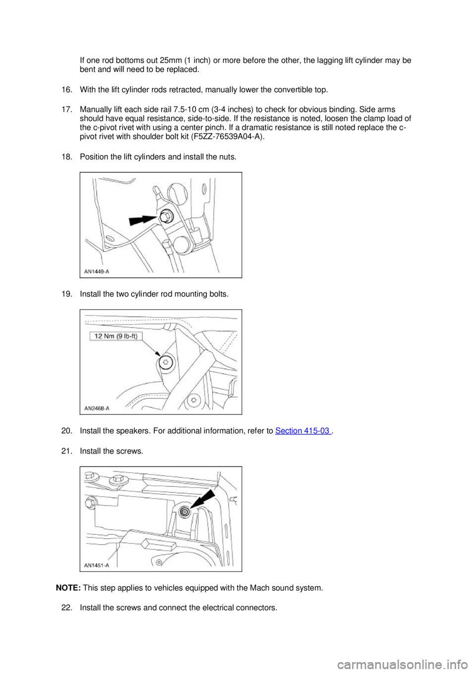 FORD MUSTANG 2003 Workshop Manual If one rod bottoms out 25mm (1 inch) or more before the other, the lagging lift cylinder may be
bent and will need to be replaced.
16. With the lift cylinder rods retracted, manually lower the conve FORD MUSTANG 2003 Workshop Manual If one rod bottoms out 25mm (1 inch) or more before the other, the lagging lift cylinder may be
bent and will need to be replaced.
16. With the lift cylinder rods retracted, manually lower the conve