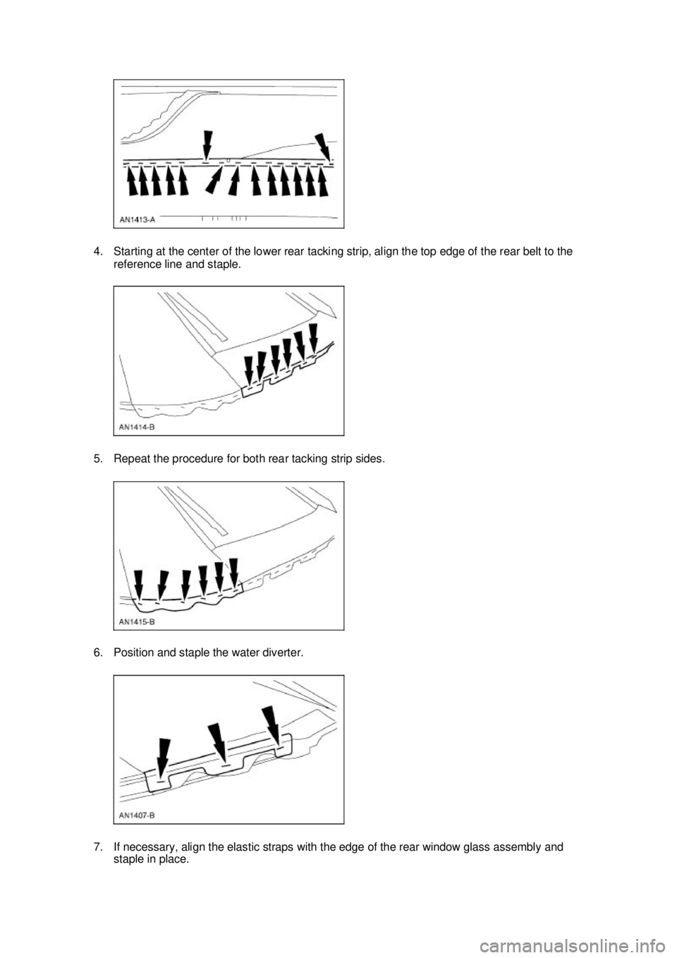 FORD MUSTANG 2003  Workshop Manual 4. Starting at the center of the lower rear tacking strip, align the top edge of the rear belt to the 
reference line and staple. 
5. Repeat the procedure for both rear tacking strip sides. 
6. Positi