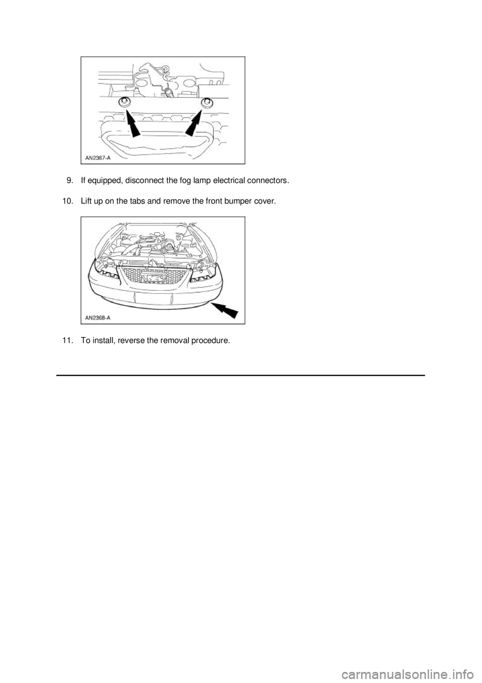 FORD MUSTANG 2003  Workshop Manual 9. If equipped, disconnect the fog lamp electrical connectors. 
10. Lift up on the tabs and remove the front bumper cover. 
11. To install, reverse the removal procedure.  Klj .  3 ba
  32003 Mus