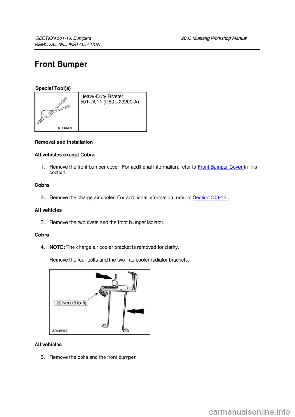 FORD MUSTANG 2003  Workshop Manual REMOVAL AND INSTALLATION 
Front Bumper 
Removal and Installation 
All vehicles except Cobra 
1. Remove the front bumper cover. For additional information, refer to  Front Bumper Cover  in this 
sectio