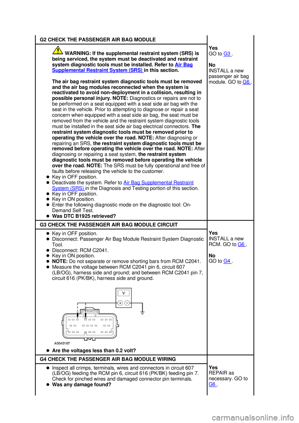 FORD MUSTANG 2003  Workshop Manual G2 CHECK THE PASSENGER AIR BAG MODULE 
 WARNING: If the supplemental restraint system (SRS) is 
being serviced, the system must be deactivated and restraint 
system diagnostic tools must be installed.