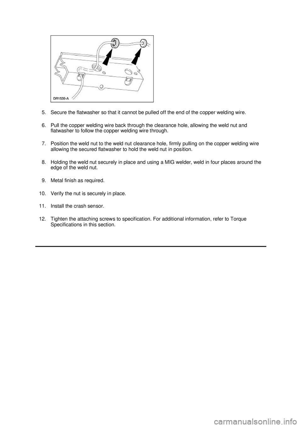 FORD MUSTANG 2003  Workshop Manual 5. Secure the flatwasher so that it cannot be pulled off the end of the copper welding wire. 
6. Pull the copper welding wire back through the clearance hole, allowing the weld nut and 
flatwasher to 