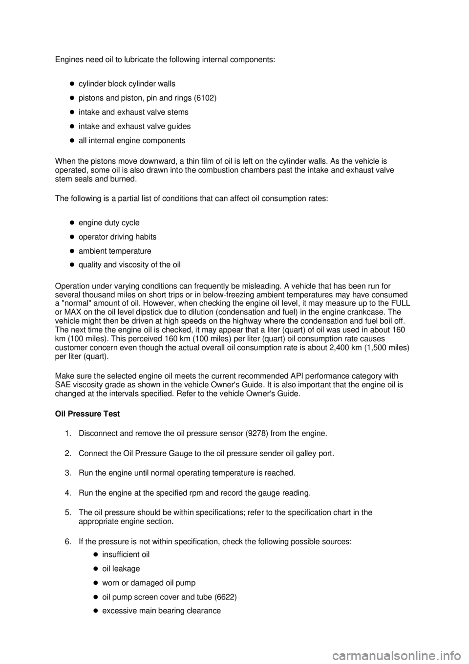 FORD MUSTANG 2003  Workshop Manual Engines need oil to lubricate the following internal components: 
�zcylinder block cylinder walls 
�z pistons and piston, pin and rings (6102) 
�z intake and exhaust valve stems 
�z intake and exhaust