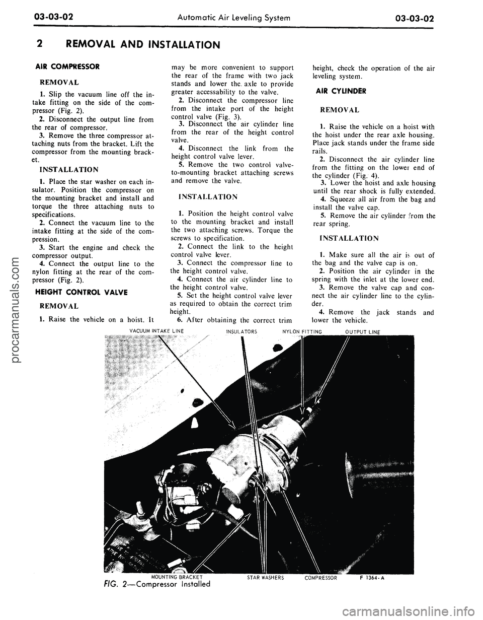 FORD MUSTANG 1969  Volume One Chassis 
03-03-02

Automatic Air Leveling System

03-03-02

REMOVAL AND INSTALLATION

AIR COMPRESSOR

REMOVAL

1.
 Slip the vacuum line off the in-

take fitting on the side of the com-

pressor (Fig. 2).

2.