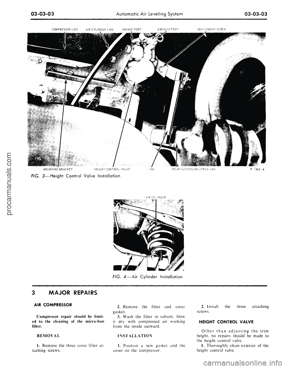 FORD MUSTANG 1969  Volume One Chassis 
03-03-03 
Automatic Air Leveling System

03-03-03

COMPRESSOR LINE
 AIR
 CYLINDER LINE INTAKE PORT EXHAUSTPORT 
ADJUSTMENT SCREW

MOUNTING BRACKET 
HEIGHT CONTROL VALVE 
REAR SUSPENSION UPPER
 ARM

F
