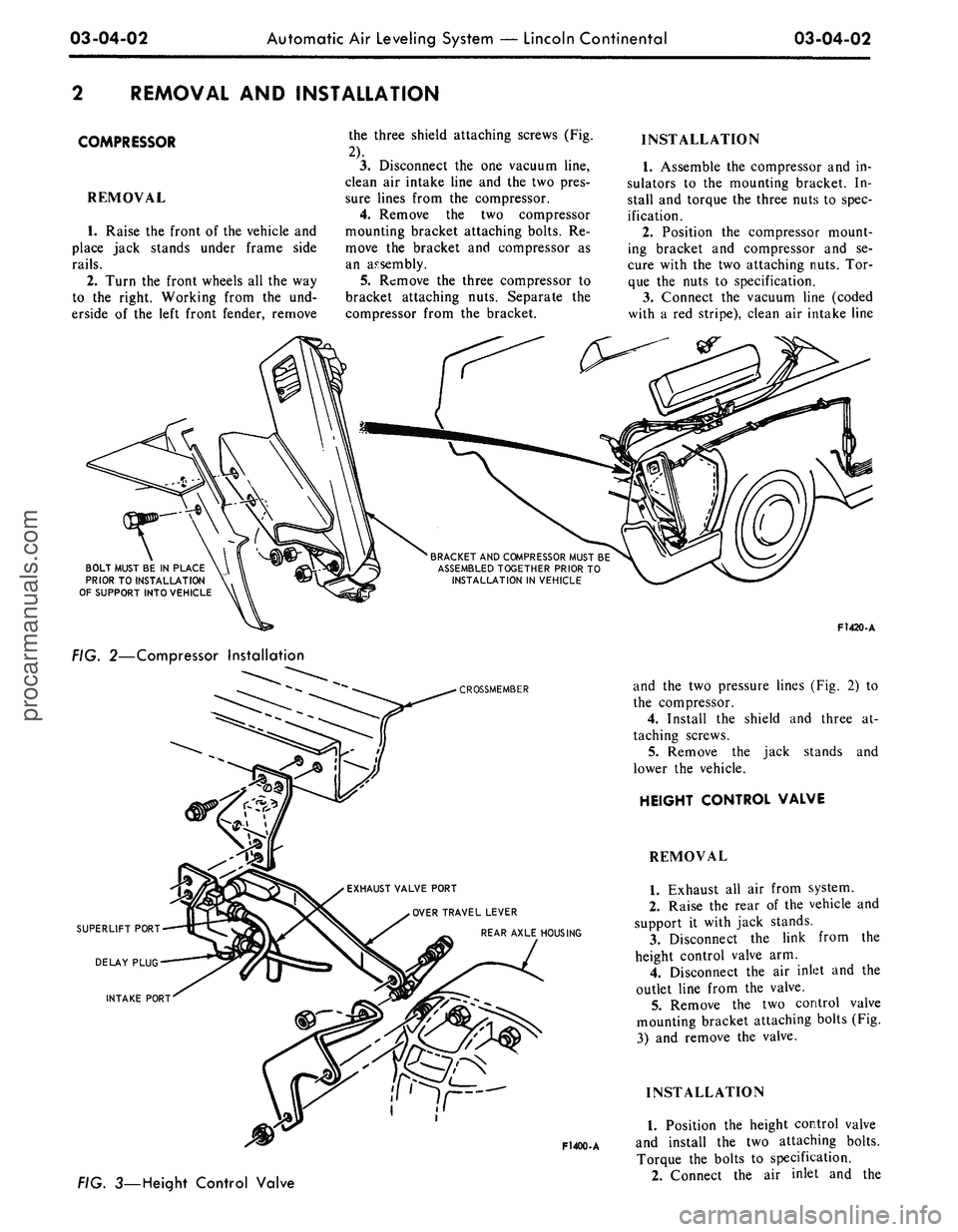 FORD MUSTANG 1969  Volume One Chassis 
03-04-02 
Automatic Air Leveling System — Lincoln Continental

03-04-02

REMOVAL AND INSTALLATION

COMPRESSOR

REMOVAL

1.
 Raise the front of the vehicle and

place jack stands under frame side

r