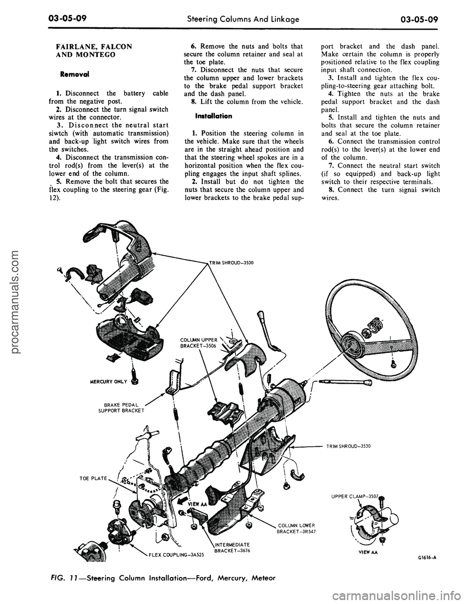 FORD MUSTANG 1969  Volume One Chassis 
03-05-09

Steering Columns And Linkage

03-05-09

FAIRLANE, FALCON

AND MONTEGO

Removal

1.
 Disconnect the battery cable

from the negative post.

2.
 Disconnect the turn signal switch

wires at th