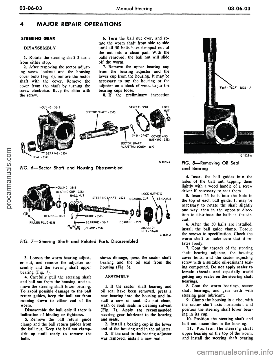 FORD MUSTANG 1969  Volume One Chassis 
03-06-03 
Manual Steering

03-06-03

MAJOR REPAIR OPERATIONS

STEERING GEAR

DISASSEMBLY

1. Rotate the steering shaft 3 turns

from either stop.

2.
 After removing the sector adjust-

ing screw loc