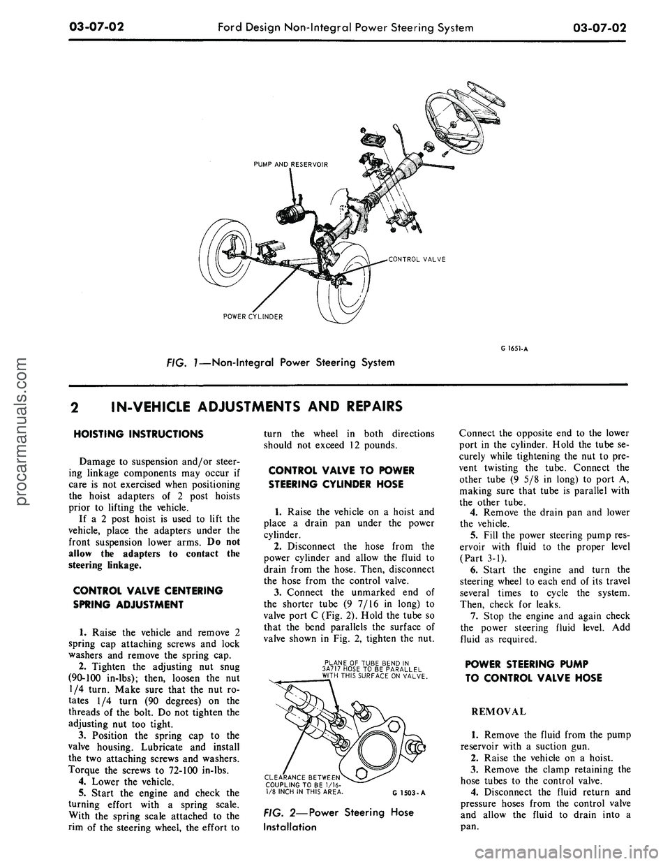 FORD MUSTANG 1969  Volume One Chassis 
03-07-02 
Ford Design Non-Integral Power Steering System

03-07-02

PUMP AND RESERVOIR

CONTROL VALVE

POWER CYLINDER

FIG. 7—Non-Integral Power Steering System 
G 1651-A

IN-VEHICLE ADJUSTMENTS
 A