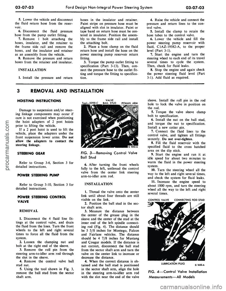 FORD MUSTANG 1969  Volume One Chassis 
03-07-03 
Ford Design Non-Integral Power Steering System

03-07-03

5.
 Lower the vehicle and disconnect

the fluid return hose from the reser-

voir.

6. Disconnect the fluid pressure

hose from the