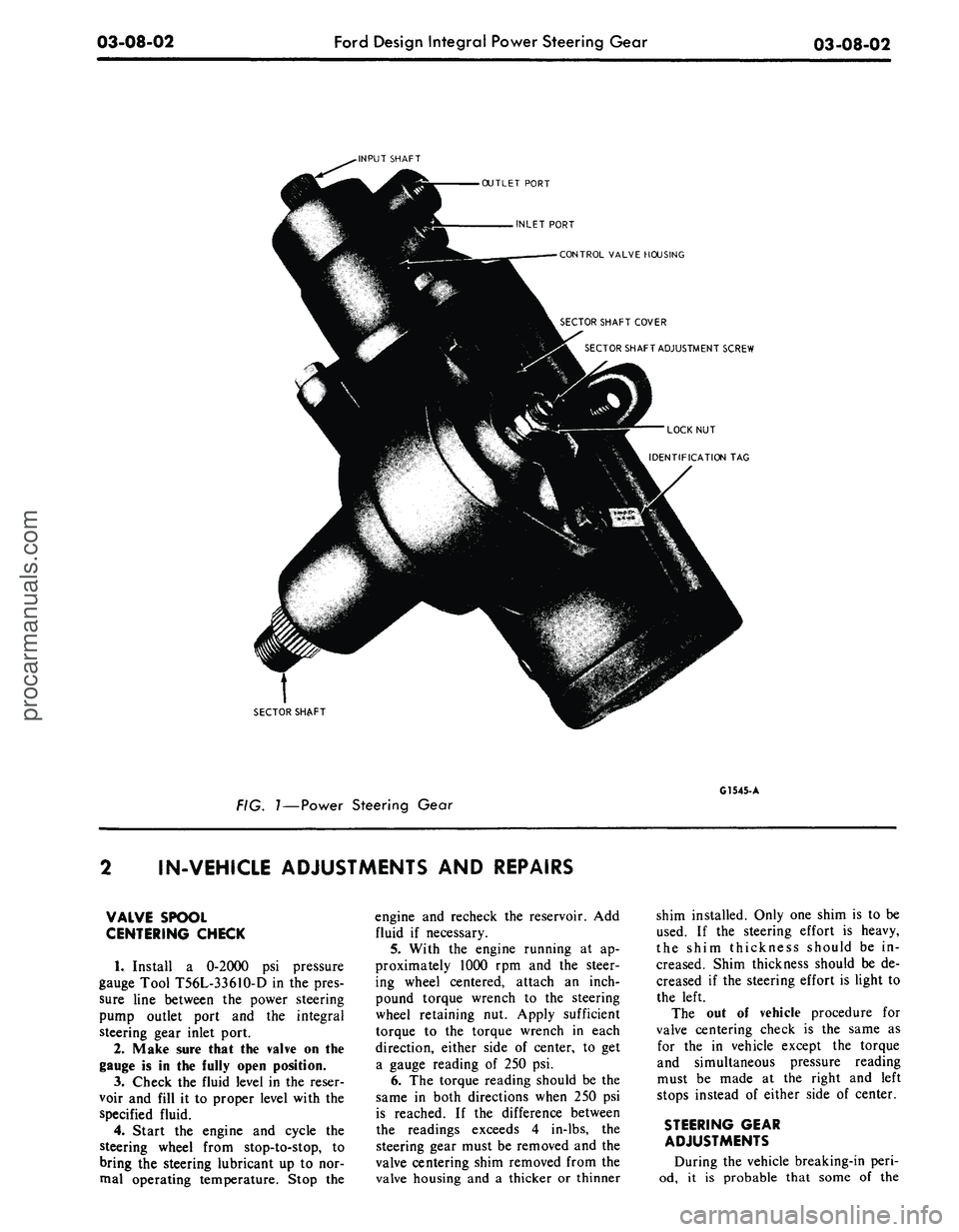 FORD MUSTANG 1969  Volume One Chassis 
03-08-02 
Ford Design Integral Power Steering Gear

03-08-02

-INPUT SHAFT

OUTLET PORT

INLET PORT

CONTROL VALVE HOUSING

SECTOR SHAFT COVER

SECTOR SHAFT ADJUSTMENT SCREW

LOCK NUT

IDENTIFICATION