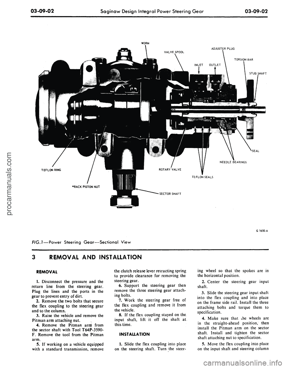 FORD MUSTANG 1969 Volume One Chassis
03-09-02
Saginaw Design Integral Power Steering Gear
03-09-02
WORM
ADJUSTER PLUG
TORSION BAR
STUB SHAFT
SEAL
NEEDLE BEARINGS
TEFLON RING
TEFLON SEALS
SECTOR SHAFT
FIG.l —
Power
Steeri FORD MUSTANG 1969 Volume One Chassis
03-09-02
Saginaw Design Integral Power Steering Gear
03-09-02
WORM
ADJUSTER PLUG
TORSION BAR
STUB SHAFT
SEAL
NEEDLE BEARINGS
TEFLON RING
TEFLON SEALS
SECTOR SHAFT
FIG.l —
Power
Steeri