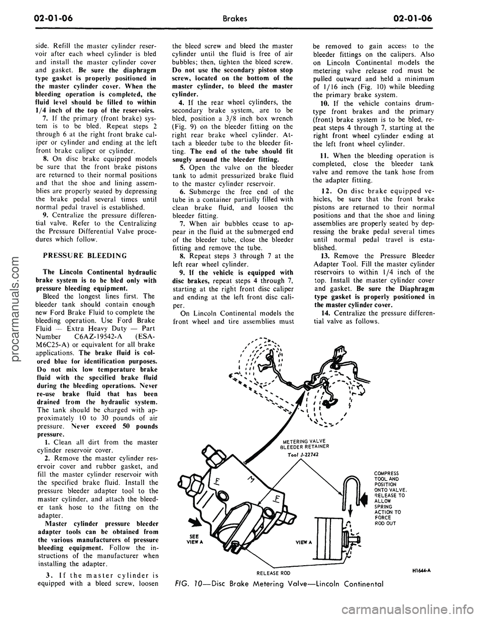 FORD MUSTANG 1969 Volume One Chassis
02-01-06
Brakes
02-01-06
side.
Refill the master cylinder reser-
voir after each wheel cylinder is bled
and install the master cylinder cover
and gasket. Be sure the diaphragm
type gasket is FORD MUSTANG 1969 Volume One Chassis
02-01-06
Brakes
02-01-06
side.
Refill the master cylinder reser-
voir after each wheel cylinder is bled
and install the master cylinder cover
and gasket. Be sure the diaphragm
type gasket is