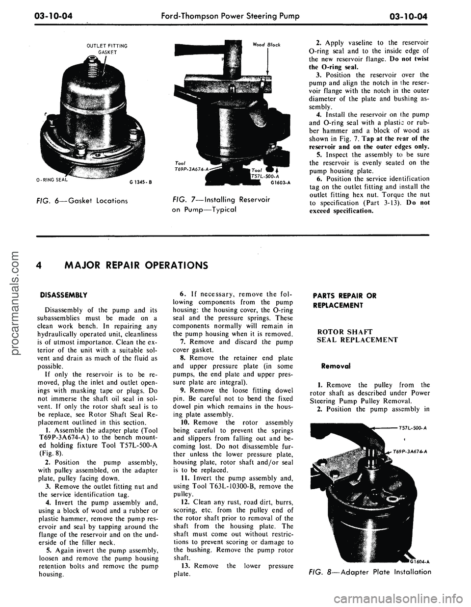 FORD MUSTANG 1969 Volume One Chassis
03-10-04
Ford-Thompson Power Steering Pump
03-10-04
OUTLET FITTING
GASKET
Wood Block
0-RING SEAL
G1345-
-500-
A
G1603- A
FIG. 6—Gasket Locations
FIG.
7—Installing
Reservoir
on Pump FORD MUSTANG 1969 Volume One Chassis
03-10-04
Ford-Thompson Power Steering Pump
03-10-04
OUTLET FITTING
GASKET
Wood Block
0-RING SEAL
G1345-
-500-
A
G1603- A
FIG. 6—Gasket Locations
FIG.
7—Installing
Reservoir
on Pump