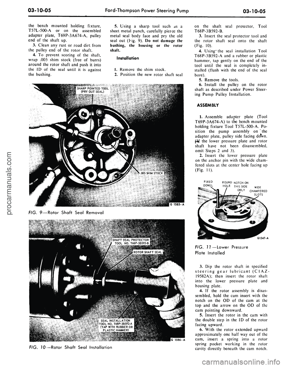 FORD MUSTANG 1969 Volume One Chassis
03-10-05
Ford-Thompson Power Steering Pump
03-10-05
the bench mounted holding fixture,
T57L-5OO-A or on the assembled
adapter plate, T69P-3A674-A, pulley
end of the shaft up.
3.
Clean any rus FORD MUSTANG 1969 Volume One Chassis
03-10-05
Ford-Thompson Power Steering Pump
03-10-05
the bench mounted holding fixture,
T57L-5OO-A or on the assembled
adapter plate, T69P-3A674-A, pulley
end of the shaft up.
3.
Clean any rus