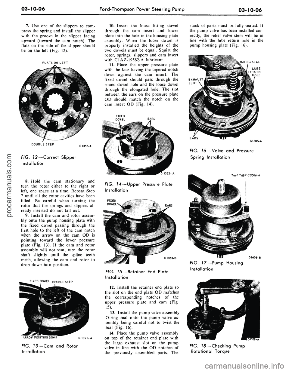 FORD MUSTANG 1969 Volume One Chassis
03-10-06
Ford-Thompson Power Steering Pump
03-10-06
7.
Use one of the slippers to com-
press the spring and install the slipper
with the groove in the slipper facing
upward (toward the cam not FORD MUSTANG 1969 Volume One Chassis
03-10-06
Ford-Thompson Power Steering Pump
03-10-06
7.
Use one of the slippers to com-
press the spring and install the slipper
with the groove in the slipper facing
upward (toward the cam not