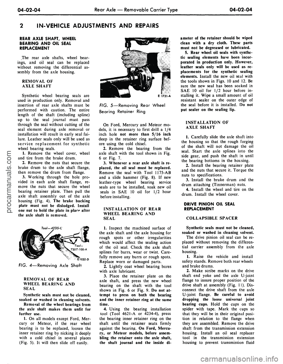 FORD MUSTANG 1969 Volume One Chassis
04-02-04
Rear Axle — Removable Carrier Type
04-02-04
IN-VEHICLE ADJUSTMENTS AND REPAIRS
REAR AXLE SHAFT, WHEEL
BEARING AND OIL SEAL
REPLACEMENT
The rear axle shafts, wheel bear-
ings,
and FORD MUSTANG 1969 Volume One Chassis
04-02-04
Rear Axle — Removable Carrier Type
04-02-04
IN-VEHICLE ADJUSTMENTS AND REPAIRS
REAR AXLE SHAFT, WHEEL
BEARING AND OIL SEAL
REPLACEMENT
The rear axle shafts, wheel bear-
ings,
and